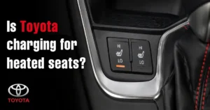 Toyota Charging for Heated Seats